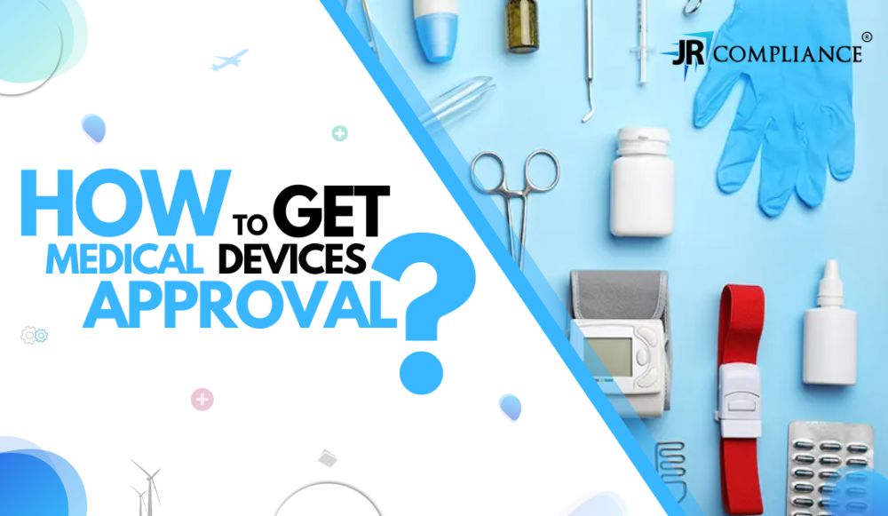How to Get Medical Devices Approval CDSCO Certificate JR Compliance